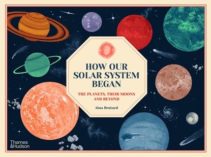How Our Solar System Began, Aina Bestard - Gebonden Paperback - 9780500653197