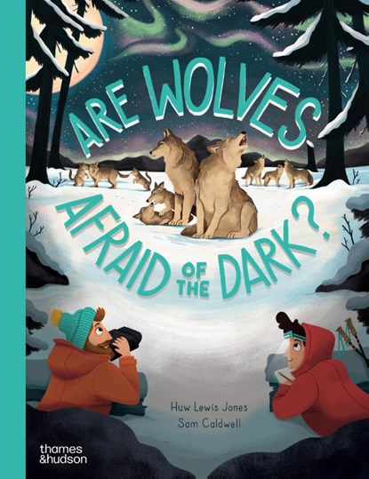 Are Wolves Afraid of the Dark?, Huw Lewis Jones - Gebonden - 9780500653227