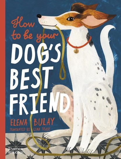 How to be Your Dog's Best Friend, Elena Bulay - Gebonden - 9780500653296