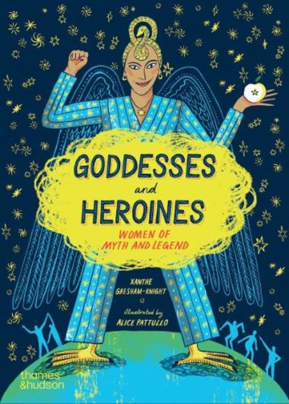 Goddesses and Heroines, Xanthe Gresham-Knight ; Alice Pattullo - Paperback - 9780500660355