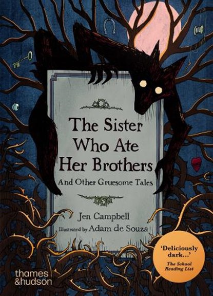 The Sister Who Ate Her Brothers: And Other Gruesome Tales, Jen Campbell ; Adam de Souza - Paperback - 9780500660560