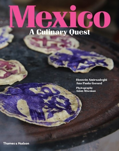 Mexico: A Culinary Quest, Hossein Amirsadeghi - Gebonden - 9780500970829