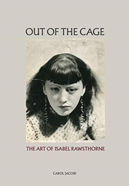 Out of the Cage: The Art of Isabel Rawsthorne, Carol Jacobi - Gebonden Gebonden - 9780500971055
