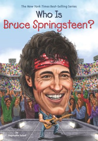 Who Is Bruce Springsteen?, Stephanie Sabol ; Who HQ - Ebook - 9780515157611