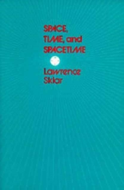 Space, Time, and Spacetime, Lawrence Sklar - Paperback - 9780520031746