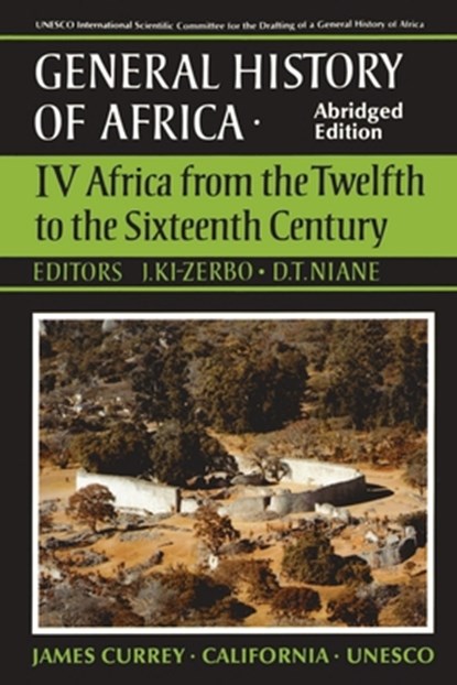 UNESCO General History of Africa, Vol. IV, Abridged Edition: Africa from the Twelfth to the Sixteenth Century Volume 4, Joseph KI-Zerbo - Paperback - 9780520066991
