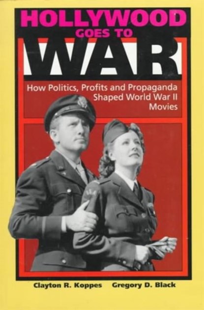 Hollywood Goes to War, Clayton R. Koppes ; Gregory D. Black - Paperback - 9780520071612