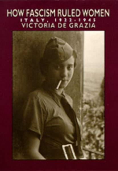 How Fascism Ruled Women, Victoria de Grazia - Paperback - 9780520074576