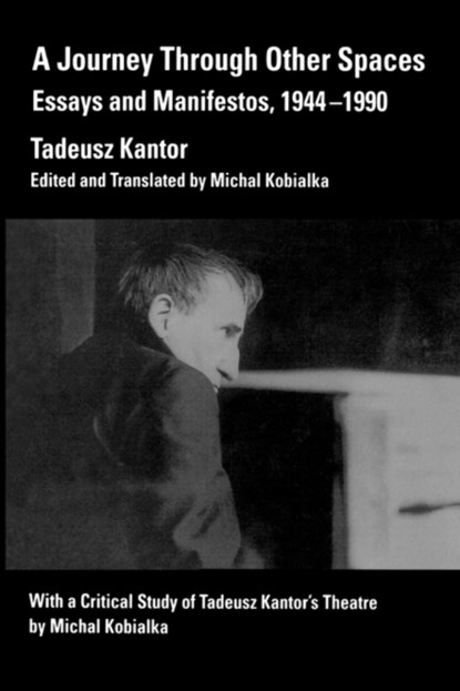 A Journey Through Other Spaces, Tadeusz Kantor - Paperback - 9780520084230
