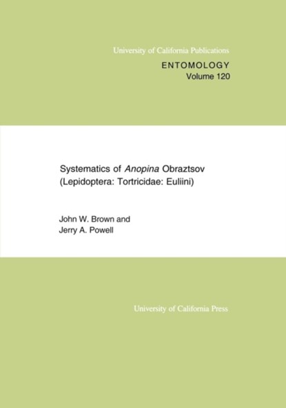 Systematics of Anopina Obraztsov (Lepidoptera Tortricidae: Euliini), John W. Brown ; Jerry A. Powell - Paperback - 9780520098350