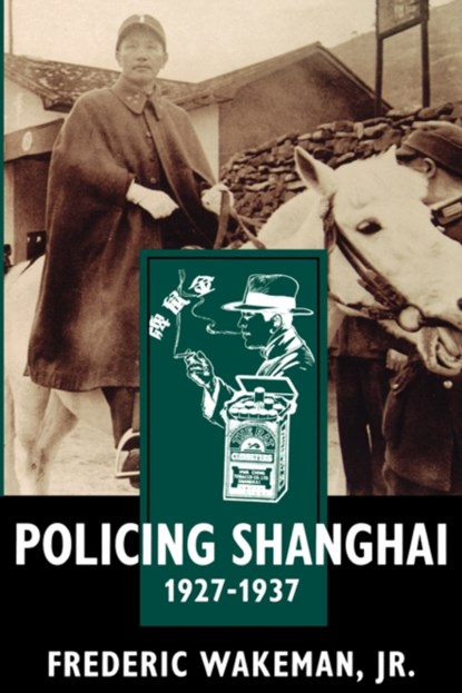 Policing Shanghai, 1927-1937, FREDERIC,  Jr. Wakeman - Paperback - 9780520207615