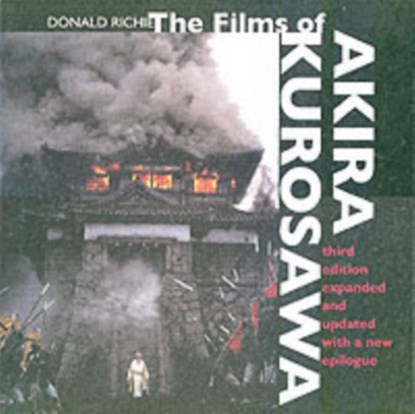 The Films of Akira Kurosawa, Third Edition, Expanded and Updated, Donald Richie - Paperback - 9780520220379