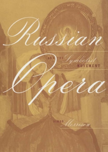 Russian Opera and the Symbolist Movement, Simon Morrison - Gebonden - 9780520229433