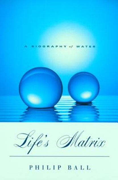 Life's Matrix, Philip Ball - Paperback - 9780520230088