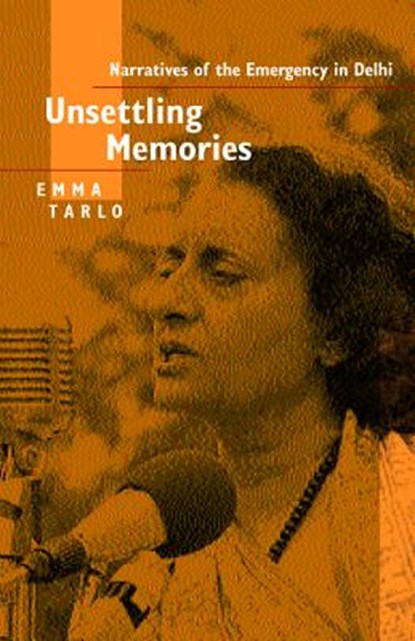 Unsettling Memories: Narratives of the Emergency in Delhi, Emma Tarlo - Paperback - 9780520231221