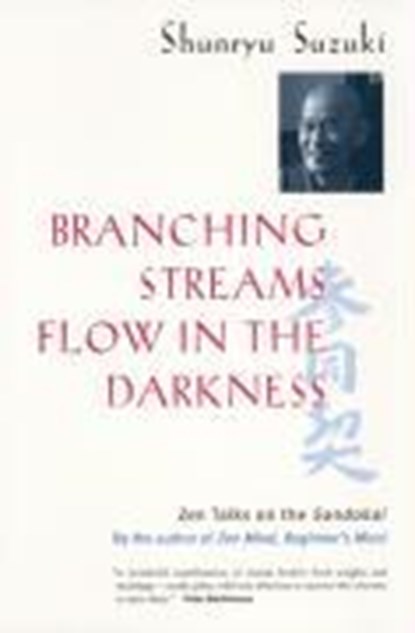 Branching Streams Flow in the Darkness, Shunryu Suzuki - Paperback - 9780520232129