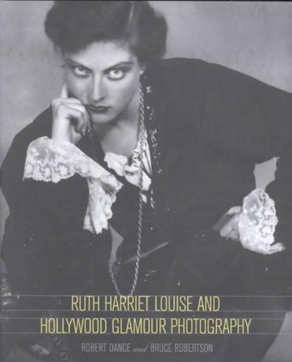 Ruth Harriet Louise and Hollywood Glamour Photography, Robert Dance ; Bruce Robertson - Paperback - 9780520233485