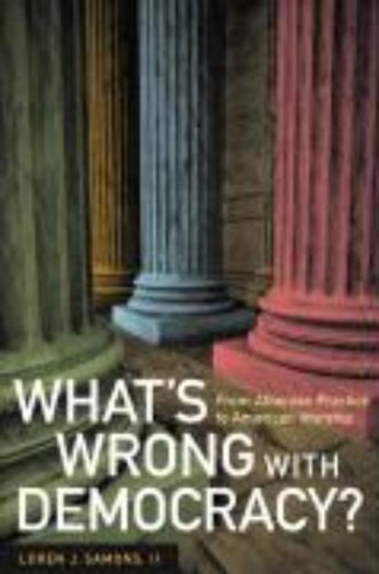 What's Wrong with Democracy? - From Athenian Practice to American Worship, SAMONS,  Loren J - Gebonden - 9780520236608