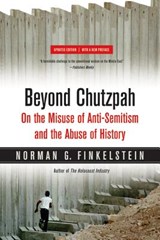 Beyond Chutzpah: On the Misuse of Anti-Semitism and the Abuse of History - Norman Finkelstein - 9780520249899