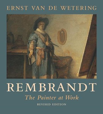 Rembrandt: The Painter at Work, Ernst Van de Wetering - Paperback - 9780520258846