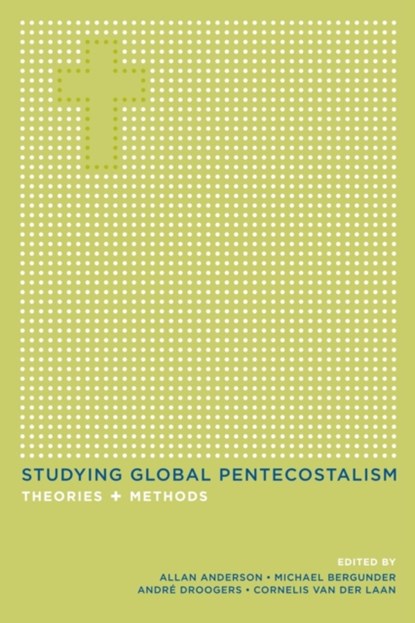 Studying Global Pentecostalism, Allan Anderson ; Michael Bergunder ; Andre F. Droogers ; Cornelis van der Laan - Paperback - 9780520266629