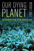 Sale, P: Our Dying Planet - An Ecologist&#8242;s View of the | Peter Sale | 