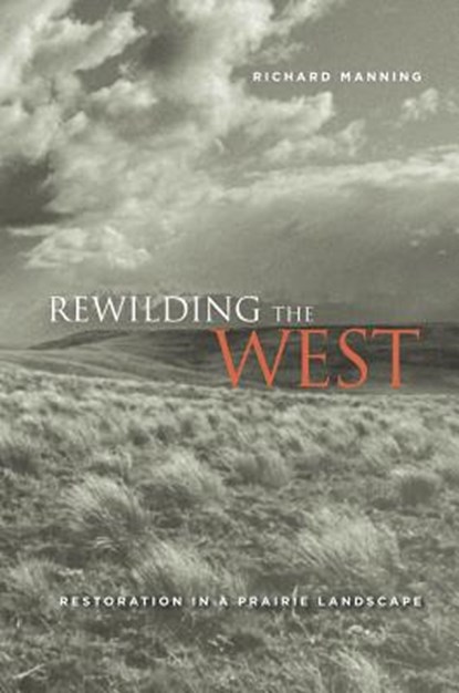 Rewilding the West, Richard Manning - Paperback - 9780520267954