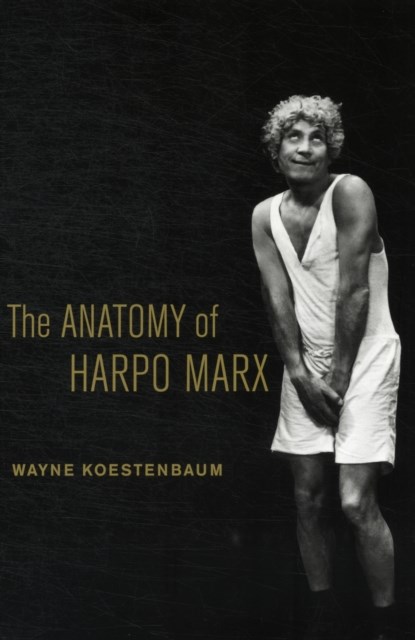 The Anatomy of Harpo Marx, Wayne Koestenbaum - Paperback - 9780520269019