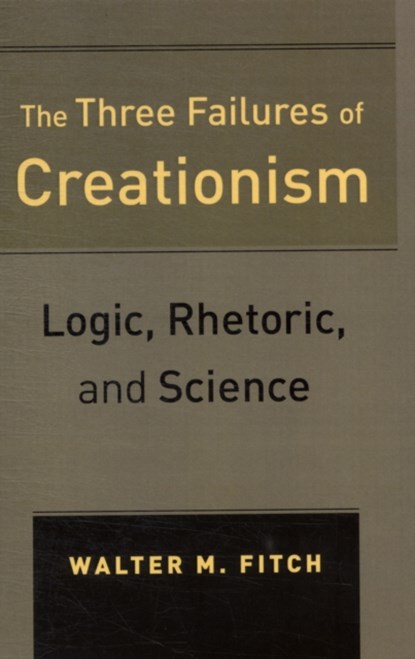 The Three Failures of Creationism, Walter Fitch - Paperback - 9780520270534