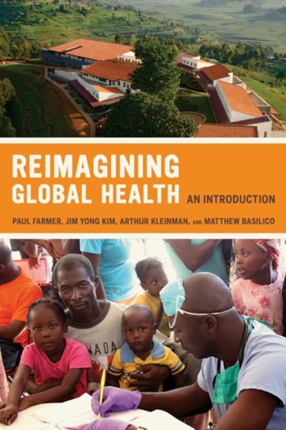Reimagining Global Health, Paul Farmer ; Arthur Kleinman ; Jim Kim ; Matthew Basilico - Gebonden - 9780520271975