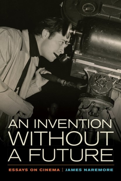 An Invention without a Future, James Naremore - Gebonden - 9780520279735