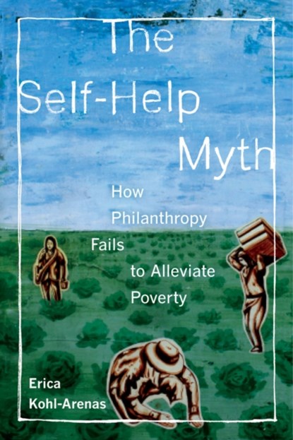 The Self-Help Myth, Erica Kohl-Arenas - Paperback - 9780520283442