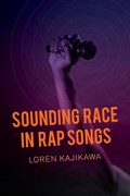 Sounding Race in Rap Songs | Loren Kajikawa | 