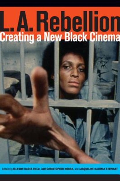 L.A. Rebellion, Allyson Nadia Field ; Jan-Christopher Horak ; Jacqueline Najuma Stewart - Paperback - 9780520284685