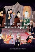 When Christians First Met Muslims | Michael Philip Penn | 