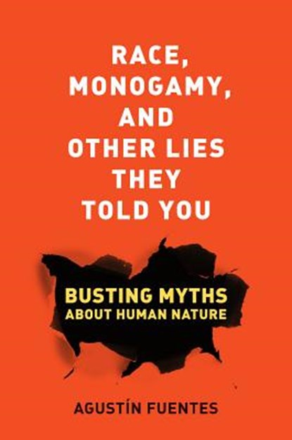 Race, Monogamy, and Other Lies They Told You, FUENTES,  Agustin - Paperback - 9780520285996