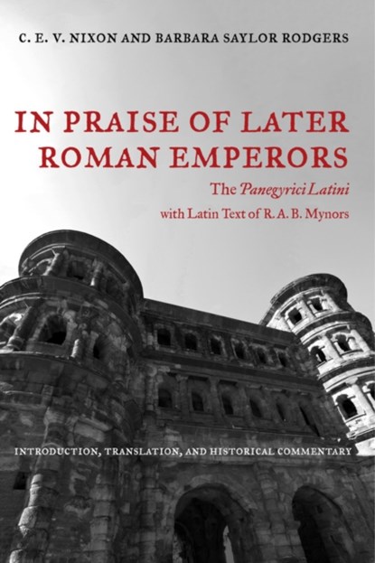 In Praise of Later Roman Emperors, C. E. V. Nixon ; Barbara Saylor Rodgers - Paperback - 9780520286252