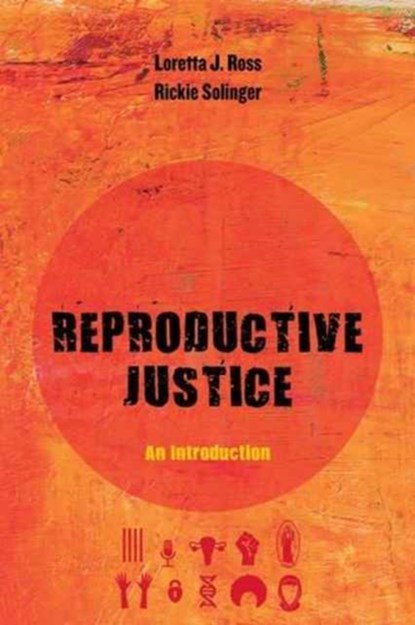 Reproductive Justice, Loretta Ross ; Rickie Solinger - Paperback - 9780520288201