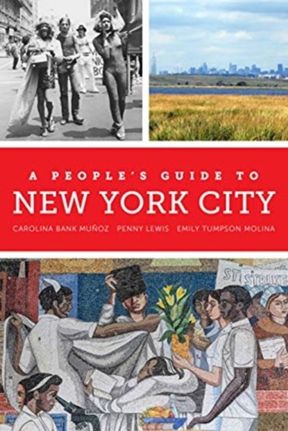 A People's Guide to New York City, Carolina Bank Munoz ; Penny Lewis ; Emily Tumpson Molina - Paperback - 9780520289574