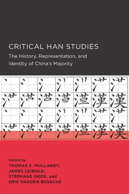 Critical Han Studies, Thomas Mullaney ; James Patrick Leibold ; Stephane Gros - Paperback - 9780520289758