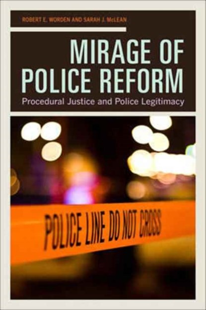 Mirage of Police Reform, Prof. Robert E. Worden ; Sarah J. McLean - Paperback - 9780520292413