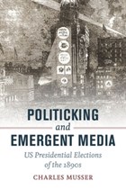 Politicking and Emergent Media | Charles Musser | 