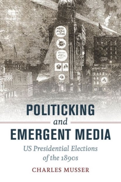 Politicking and Emergent Media, Charles Musser - Paperback - 9780520292734