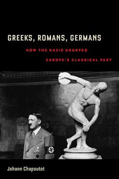 Greeks, Romans, Germans, Johann Chapoutot - Paperback - 9780520292970