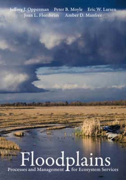 Floodplains, Jeffrey J. Opperman ; Peter B. Moyle ; Eric W. Larsen ; Joan L. Florsheim ; Amber D. Manfree - Paperback - 9780520294103