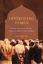 Destroying Yemen | Isa Blumi | 