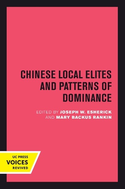 Chinese Local Elites and Patterns of Dominance, Joseph W. Esherick ; Mary Backus Rankin - Paperback - 9780520301054