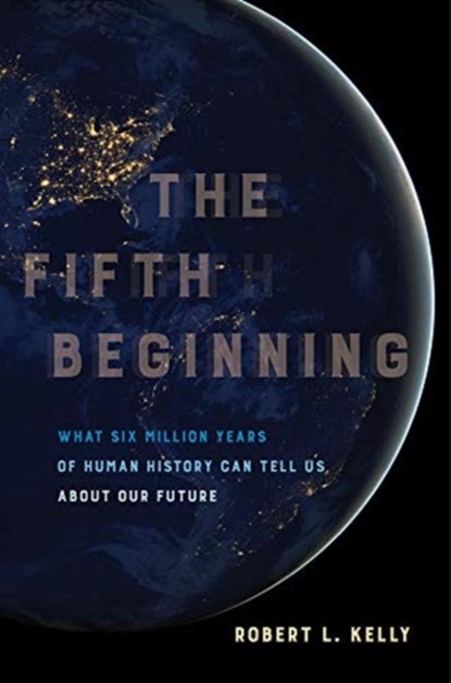 The Fifth Beginning, Dr. Robert L. Kelly - Paperback - 9780520303485