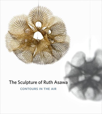 The Sculpture of Ruth Asawa, Second Edition, Timothy Anglin Burgard ; Daniell Cornell - Paperback - 9780520304840