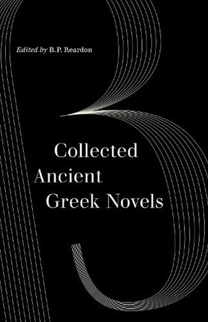 Collected Ancient Greek Novels, B. P. Reardon - Paperback - 9780520305595